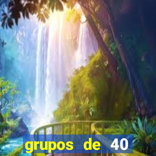 grupos de 40 dezenas da quina